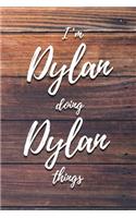 I'm Dylan Doing Dylan Things: 6x9" Lined Notebook/Journal Funny Gift Idea