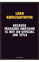 Loan Representative, Because Freaking Awesome Is Not An Official Job Title: Career Motivational Quotes 6x9 120 Pages Blank Lined Notebook Journal