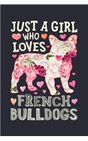 Just a Girl Who Loves French Bulldogs: French Bulldog Dog Lined Notebook, Journal, Organizer, Diary, Composition Notebook, Gifts for Dog Lovers