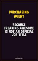 Purchasing agent, Because Freaking Awesome Is Not An Official Job Title: Career Motivational Quotes 6x9 120 Pages Blank Lined Notebook Journal