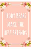 Teddy Bears Make the Best Friends: 6x9" Dot Bullet Floral Notebook/Journal Funny Gift Idea