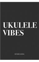 Ukulele Vibes: A 6x9 Inch Diary Notebook Journal With A Bold Text Font Slogan On A Matte Cover and 120 Blank Lined Pages Makes A Great Alternative To A Card
