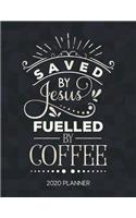 Saved By Jesus Fuelled By Coffee 2020 Planner: Weekly Planner with Christian Bible Verses or Quotes Inside(116 Calendar Year 2020 January to December)