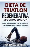 Dieta de Triatlon Regenerativa Segunda Edicion: Corre, Pedalea Y NADA a Tu Maximo Nivel Con La Mejor Nutricion Para Tu Cuerpo