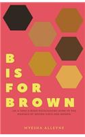 B is for Brown: An A thru Z Book Highlighting Some of the Makings of Brown Girls and Women