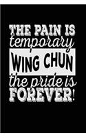 The Pain Is Temporary The Pride Is Forever! Wing Chun: Blank Lined Notebook Journal