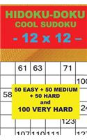 Hidoku-Doku - Cool Sudoku - 12 X 12 -: 50 Easy + 50 Medium + 50 Hard and 100 Very Hard. This Is the Perfect Book for You.