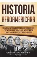 Historia Afroamericana: Una Guía Fascinante para entender los eventos y personas que moldearon la Historia de los Estados Unidos (Libro en Español/African American History (Historia de Ee. Uu.)