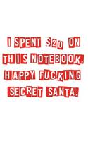 I Spent $20 on This Notebook. Happy Fucking Secret Santa.: Lined Notebook