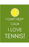 I Can't Keep Calm, I Love Tennis!: Journal/Notebook (Amusing/Witty/Humorous Gag Gift/Present for Players, SportsPerson, Addicts, Buff?s, Fanatics) (Men/Women/Ladies) Light Green/Tenni