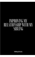 Sibling Rivalry: Improving My Relationship With My Sibling: Adult Sibling Rivalry, Sibling Jealousy, How To Get Along With Your Sibling, Journal, Notebook, Explore E