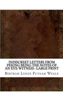 Indiscreet Letters From Peking Being the Notes of an Eye-Witness: large print