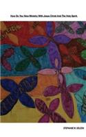 How Do You View Ministry Through Jesus Christ And The Holy Spirit.
