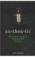 Authentic: Relentlessly Pursuing Jesus