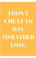 I don't cheat to win