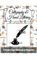 Calligraphy & Hand Lettering: A Penmanship and Handwriting Beginners Workbook Full of Practice Pages