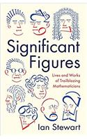 Significant Figures: Lives and Works of Trailblazing Mathematicians