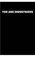 You Are Industrious