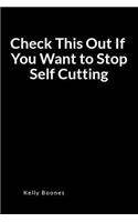 Check This Out If You Want to Stop Self Cutting: A Self-Mutilation Relapse Prevention Blank Lined Journal Diary