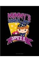 Mommy's Under My Spell: Unruled Composition Book