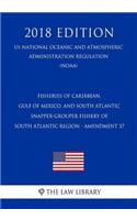 Fisheries of Caribbean, Gulf of Mexico, and South Atlantic - Snapper-Grouper Fishery of South Atlantic Region - Amendment 37 (Us National Oceanic and Atmospheric Administration Regulation) (Noaa) (2018 Edition)