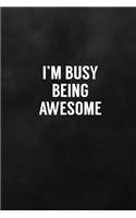 I'm Busy Being Awesome