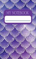 My Notebook: Notebook and Journal for All Ages, Exercise and Composition Book (Mermaid Scales on Purple Cover)