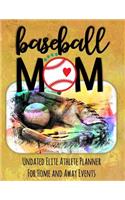 Baseball Mom: Undated Elite Athlete Planner for Home and Away Events - Super Sports Mom, Dad and Coach Approved - Monthly Away Game Planner - Budget Tracker and M