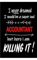 I Never Dreamed I Would Be a Super Cool Accountant But Here I Am Killing It!: It's Like Riding a Bike. Except the Bike Is on Fire. and You Are on Fire! Blank Line Journal