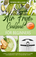Air Fryer Cookbook for Beginners: 76 Simple and Tasty Air Fryer Recipes with Low Salt, Low Fat and Less Oil. Easy Recipes to Fry, Bake, Grill, and Roast with Your Air Fryer.