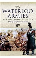 Waterloo Armies, The: Men, Organization and Tactics