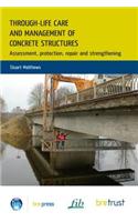 Through-Life Care and Management of Concrete Structures