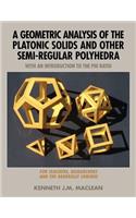 Geometric Analysis of the Platonic Solids and Other Semi-Regular Polyhedra