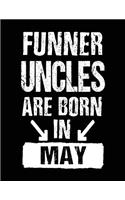 Funner Uncles Are Born In May: Birthday Lined Journal Notebook For Uncles