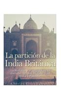 La partición de la India Británica: La historia y el legado de la división del Raj Británico en India y Pakistán