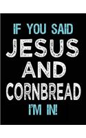 If You Said Jesus And Cornbread I'm In: Blank Sketch, Draw and Doodle Book