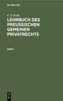 C. F. Koch: Lehrbuch Des Preußischen Gemeinen Privatrechts. Band 1