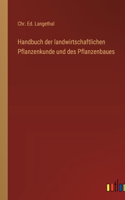 Handbuch der landwirtschaftlichen Pflanzenkunde und des Pflanzenbaues