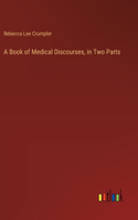 Book of Medical Discourses, in Two Parts