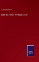 Ueber die Freiheit der Wissenschaft