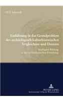 Einfuehrung in Das Grundproblem Des Archaeologisch-Kulturhistorischen Vergleichens Und Deutens