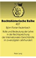 Rolle Und Bedeutung Der Lehre in Der Rechtsprechung Der Internationalen Gerichtshoefe Im Zwanzigsten Jahrhundert