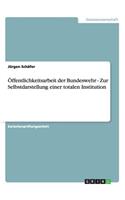 Öffentlichkeitsarbeit der Bundeswehr - Zur Selbstdarstellung einer totalen Institution