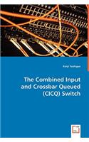 The Combined Input and Crossbar Queued (CICQ) Switch