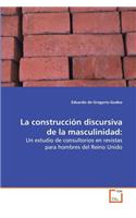 La construcción discursiva de la masculinidad