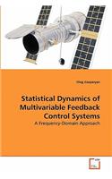 Statistical Dynamics of Multivariable Feedback Control Systems