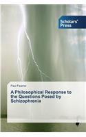 Philosophical Response to the Questions Posed by Schizophrenia