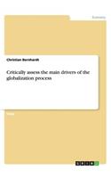 Critically assess the main drivers of the globalization process