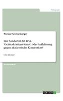 Sonderfall Art Brut. 'Geisteskranken-Kunst' oder Auflehnung gegen akademische Konvention?