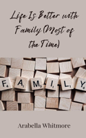 Life Is Better with Family (Most of the Time)